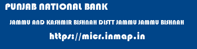 PUNJAB NATIONAL BANK  JAMMU AND KASHMIR BISHNAH DISTT JAMMU JAMMU BISHNAH  micr code